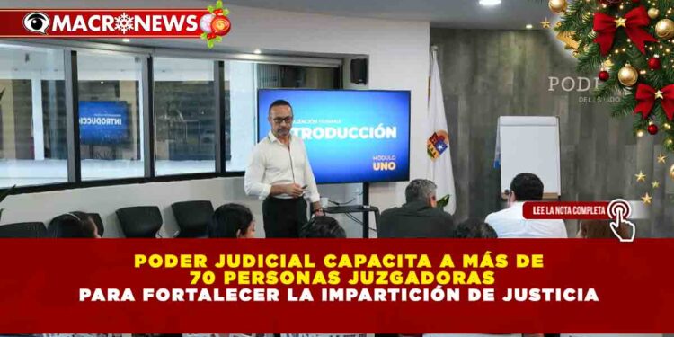 PODER JUDICIAL CAPACITA A MÁS DE 70 PERSONAS JUZGADORAS PARA FORTALECER LA IMPARTICIÓN DE JUSTICIA