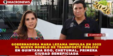 GOBERNADORA MARA LEZAMA IMPULSA EN 2025 EL NUEVO MODELO DE TRANSPORTE PÚBLICO EN QUINTANA ROO, CHETUMAL, PRIMERA CIUDAD BENEFICIADA