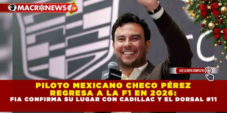 PILOTO MEXICANO CHECO PÉREZ REGRESA A LA F1 EN 2026: FIA CONFIRMA SU LUGAR CON CADILLAC Y EL DORSAL #11