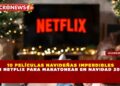10 PELÍCULAS NAVIDEÑAS IMPERDIBLES EN NETFLIX PARA MARATONEAR EN NAVIDAD 2025