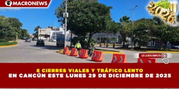 8 CIERRES VIALES Y TRÁFICO LENTO EN CANCÚN ESTE LUNES 29 DE DICIEMBRE DE 2025
