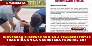 IMOVEQROO SUSPENDE 30 DÍAS A TRANSPORTISTAS TRAS RIÑA EN LA CARRETERA FEDERAL 307