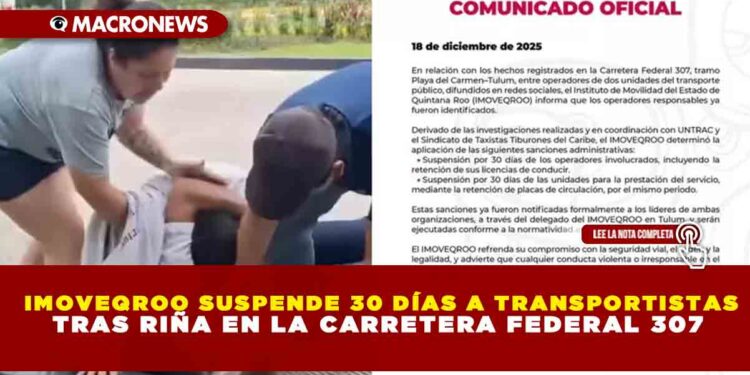 IMOVEQROO SUSPENDE 30 DÍAS A TRANSPORTISTAS TRAS RIÑA EN LA CARRETERA FEDERAL 307