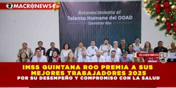 IMSS QUINTANA ROO PREMIA A SUS MEJORES TRABAJADORES 2025 POR SU DESEMPEÑO Y COMPROMISO CON LA SALUD