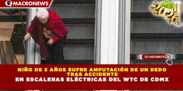 NIÑO DE 3 AÑOS SUFRE AMPUTACIÓN DE UN DEDO TRAS ACCIDENTE EN ESCALERAS ELÉCTRICAS DEL WTC DE LA CIUDAD DE MÉXICO