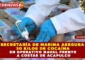 SECRETARÍA DE MARINA ASEGURA 30 KILOS DE COCAÍNA EN OPERATIVO NAVAL FRENTE A COSTAS DE ACAPULCO