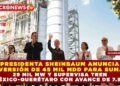 PRESIDENTA SHEINBAUM ANUNCIA INVERSIÓN DE 45 MIL MDD PARA SUMAR 29 MIL MW Y SUPERVISA TREN MÉXICO-QUERÉTARO CON AVANCE DE 7.5%