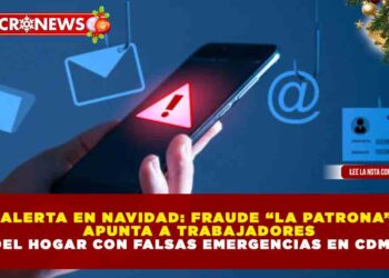 ALERTA EN NAVIDAD: FRAUDE “LA PATRONA” APUNTA A TRABAJADORES DEL HOGAR CON FALSAS EMERGENCIAS EN CDMX