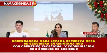 GOBERNADORA MARA LEZAMA REFUERZA MESA DE SEGURIDAD EN QUINTANA ROO CON OPERATIVO VACACIONAL Y COORDINACIÓN DE 3 ÓRDENES DE GOBIERNO