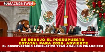 SE REDUJO EL PRESUPUESTO ESTATAL PARA 2026, ADVIERTE EL OBSERVATORIO LEGISLATIVO TRAS ANÁLISIS FINANCIERO
