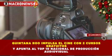 QUINTANA ROO IMPULSA EL CINE CON 2 CURSOS  GRATUITOS  Y APUNTA AL TOP 10 NACIONAL DE PRODUCCIÓN  AUDIOVISUAL