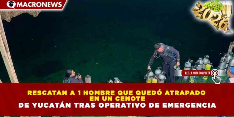 RESCATAN A 1 HOMBRE QUE QUEDÓ ATRAPADO EN UN CENOTE DE YUCATÁN TRAS OPERATIVO DE EMERGENCIA