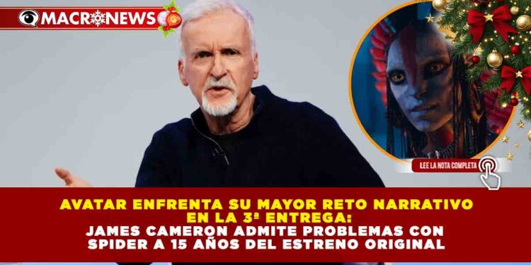 AVATAR ENFRENTA SU MAYOR RETO NARRATIVO EN LA 3ª ENTREGA: JAMES CAMERON ADMITE PROBLEMAS CON SPIDER A 15 AÑOS DEL ESTRENO ORIGINAL
