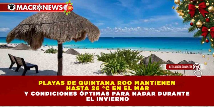 PLAYAS DE QUINTANA ROO MANTIENEN HASTA 26 °C EN EL MAR Y CONDICIONES ÓPTIMAS PARA NADAR DURANTE EL INVIERNO
