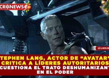 STEPHEN LANG, ACTOR DE “AVATAR”,  CRITICA A LÍDERES AUTORITARIOS Y CUESTIONA EL TRATO DESHUMANIZANTE  EN EL PODER