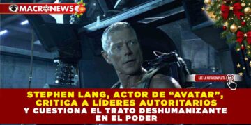 STEPHEN LANG, ACTOR DE “AVATAR”,  CRITICA A LÍDERES AUTORITARIOS Y CUESTIONA EL TRATO DESHUMANIZANTE  EN EL PODER