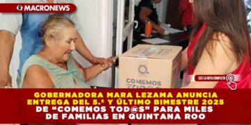 GOBERNADORA MARA LEZAMA ANUNCIA ENTREGA DEL 5.º Y ÚLTIMO BIMESTRE 2025 DE “COMEMOS TOD@S” PARA MILES DE FAMILIAS EN QUINTANA ROO