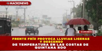 FRENTE FRÍO PROVOCA LLUVIAS LIGERAS Y DESCENSO DE TEMPERATURA EN LAS COSTAS DE QUINTANA ROO