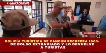 POLICÍA TURÍSTICA DE CANCÚN RECUPERA 100% DE BOLSO EXTRAVIADO Y LO DEVUELVE A TURISTAS