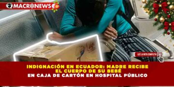 INDIGNACIÓN EN ECUADOR: MADRE RECIBE EL CUERPO DE SU BEBÉ EN CAJA DE CARTÓN EN HOSPITAL PÚBLICO