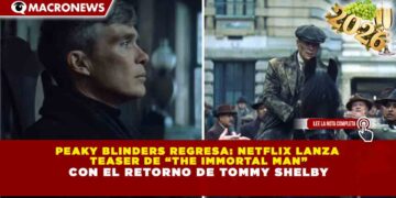 PEAKY BLINDERS REGRESA: NETFLIX LANZA TEASER DE “THE IMMORTAL MAN” CON EL RETORNO DE TOMMY SHELBY