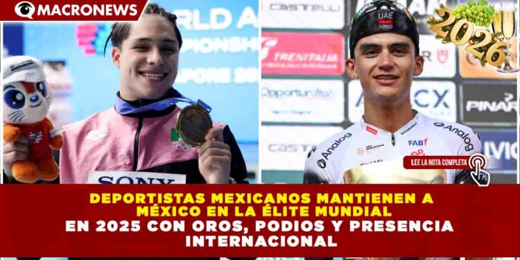 DEPORTISTAS MEXICANOS MANTIENEN A MÉXICO EN LA ÉLITE MUNDIAL EN 2025 CON OROS, PODIOS Y PRESENCIA INTERNACIONAL