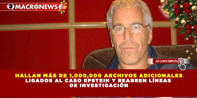 HALLAN MÁS DE 1,000,000 ARCHIVOS ADICIONALES LIGADOS AL CASO EPSTEIN Y REABREN LÍNEAS DE INVESTIGACIÓN