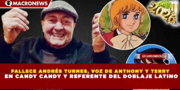 FALLECE ANDRÉS TURNES, VOZ DE ANTHONY Y TERRY EN CANDY CANDY Y REFERENTE DEL DOBLAJE LATINO