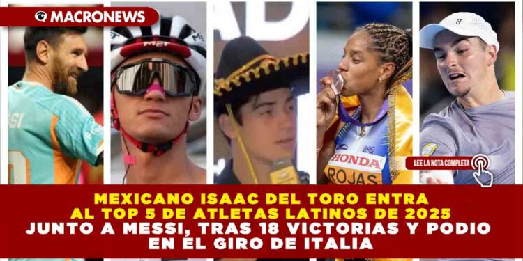 MEXICANO ISAAC DEL TORO ENTRA AL TOP 5 DE ATLETAS LATINOS DE 2025 JUNTO A MESSI, TRAS 18 VICTORIAS Y PODIO EN EL GIRO DE ITALIA