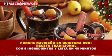 PONCHE NAVIDEÑO EN QUINTANA ROO: RECETA TRADICIONAL CON 8 INGREDIENTES Y LISTA EN 45 MINUTOS