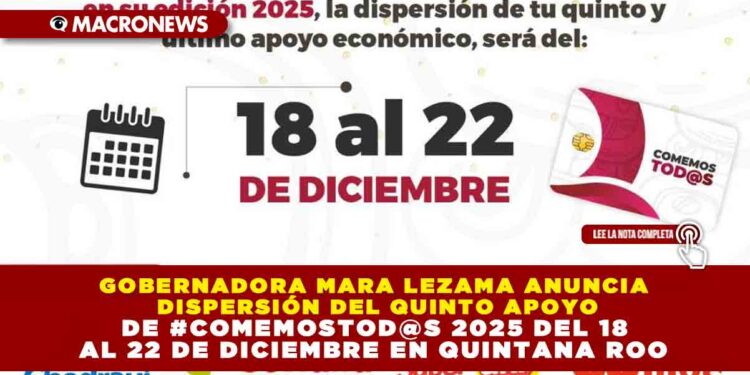 GOBERNADORA MARA LEZAMA ANUNCIA DISPERSIÓN DEL QUINTO APOYO DE #COMEMOSTOD@S 2025 DEL 18 AL 22 DE DICIEMBRE EN QUINTANA ROO