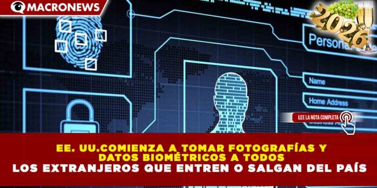 EE. UU.COMIENZA A TOMAR FOTOGRAFÍAS Y DATOS BIOMÉTRICOS A TODOS LOS EXTRANJEROS QUE ENTREN O SALGAN DEL PAÍS