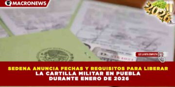 SEDENA ANUNCIA FECHAS Y REQUISITOS PARA LIBERAR LA CARTILLA MILITAR EN PUEBLA DURANTE ENERO DE 2026