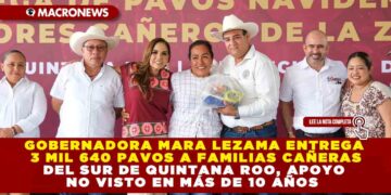 GOBERNADORA MARA LEZAMA ENTREGA 3 MIL 640 PAVOS A FAMILIAS CAÑERAS DEL SUR DE QUINTANA ROO, APOYO NO VISTO EN MÁS DE 10 AÑOS