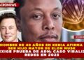 HOMBRE DE 40 AÑOS EN KENIA AFIRMA SER HIJO MAYOR DE ELON MUSK Y EXIGE PRUEBA DE ADN; CASO VIRALIZA REDES EN 2025