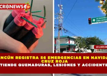 CANCÚN REGISTRA 56 EMERGENCIAS EN NAVIDAD: CRUZ ROJA ATIENDE QUEMADURAS, LESIONES Y ACCIDENTES