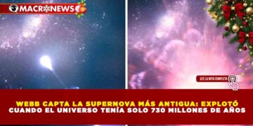 WEBB CAPTA LA SUPERNOVA MÁS ANTIGUA: EXPLOTÓ CUANDO EL UNIVERSO TENÍA SOLO 730 MILLONES DE AÑOS