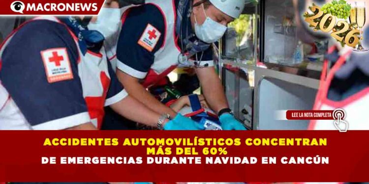 ACCIDENTES AUTOMOVILÍSTICOS CONCENTRAN MÁS DEL 60% DE EMERGENCIAS DURANTE NAVIDAD EN CANCÚN