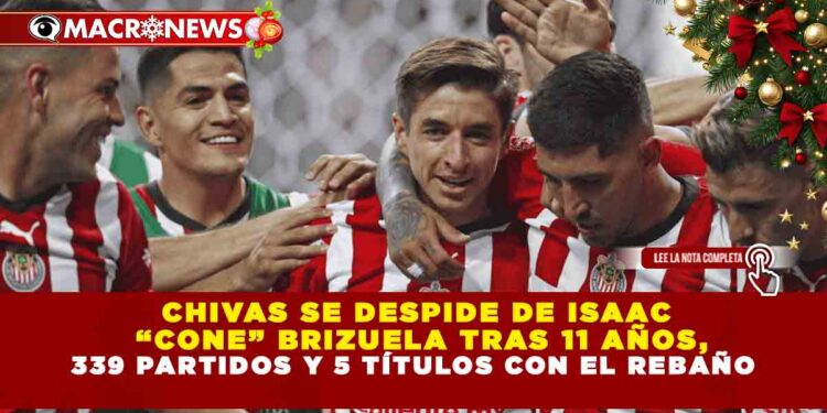 CHIVAS SE DESPIDE DE ISAAC “CONE” BRIZUELA TRAS 11 AÑOS, 339 PARTIDOS Y 5 TÍTULOS CON EL REBAÑO