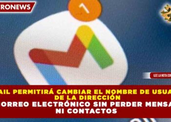 GMAIL PERMITIRÁ CAMBIAR EL NOMBRE DE USUARIO DE LA DIRECCIÓN DE CORREO ELECTRÓNICO SIN PERDER MENSAJES NI CONTACTOS
