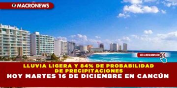 LLUVIA LIGERA Y 84% DE PROBABILIDAD DE PRECIPITACIONES HOY MARTES 16 DE DICIEMBRE EN CANCÚN