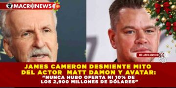 JAMES CAMERON DESMIENTE MITO DEL ACTOR  MATT DAMON Y AVATAR: «NUNCA HUBO OFERTA NI 10% DE LOS 2,900 MILLONES DE DÓLARES»