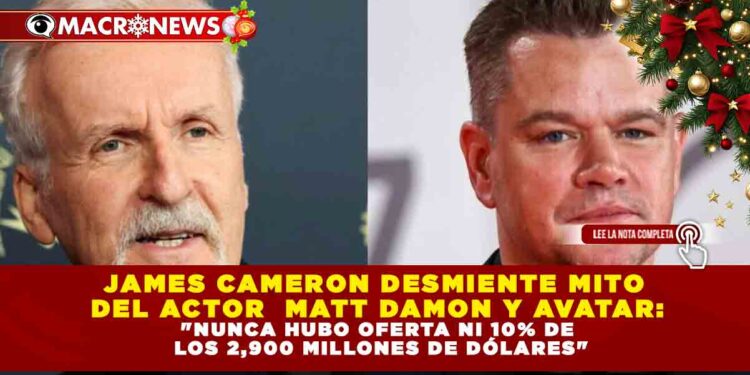 JAMES CAMERON DESMIENTE MITO DEL ACTOR  MATT DAMON Y AVATAR: «NUNCA HUBO OFERTA NI 10% DE LOS 2,900 MILLONES DE DÓLARES»