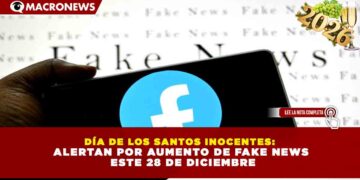DÍA DE LOS SANTOS INOCENTES: ALERTAN POR AUMENTO DE FAKE NEWS ESTE 28 DE DICIEMBRE