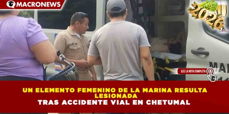 UN ELEMENTO FEMENINO DE LA MARINA RESULTA LESIONADA TRAS ACCIDENTE VIAL EN CHETUMAL