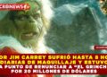 ACTOR JIM CARREY SUFRIÓ HASTA 8 HORAS DIARIAS DE MAQUILLAJE Y ESTUVO A PUNTO DE RENUNCIAR A “EL GRINCH” POR 20 MILLONES DE DÓLARES