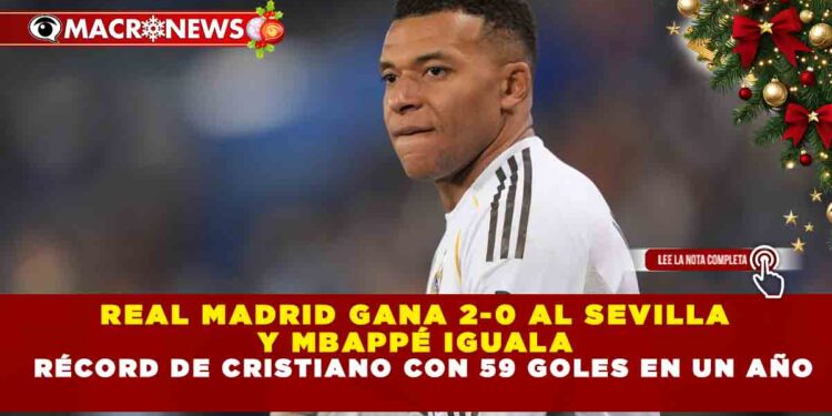 REAL MADRID GANA 2-0 AL SEVILLA Y MBAPPÉ IGUALA RÉCORD DE CRISTIANO CON 59 GOLES EN UN AÑO