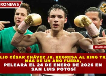 JULIO CÉSAR CHÁVEZ JR. REGRESA AL RING TRAS MÁS DE UN AÑO FUERA, PELEARÁ EL 24 DE ENERO DE 2026 EN SAN LUIS POTOSÍ