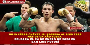 JULIO CÉSAR CHÁVEZ JR. REGRESA AL RING TRAS MÁS DE UN AÑO FUERA, PELEARÁ EL 24 DE ENERO DE 2026 EN SAN LUIS POTOSÍ