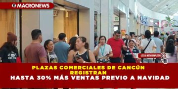 PLAZAS COMERCIALES DE CANCÚN REGISTRAN HASTA 30% MÁS VENTAS PREVIO A NAVIDAD